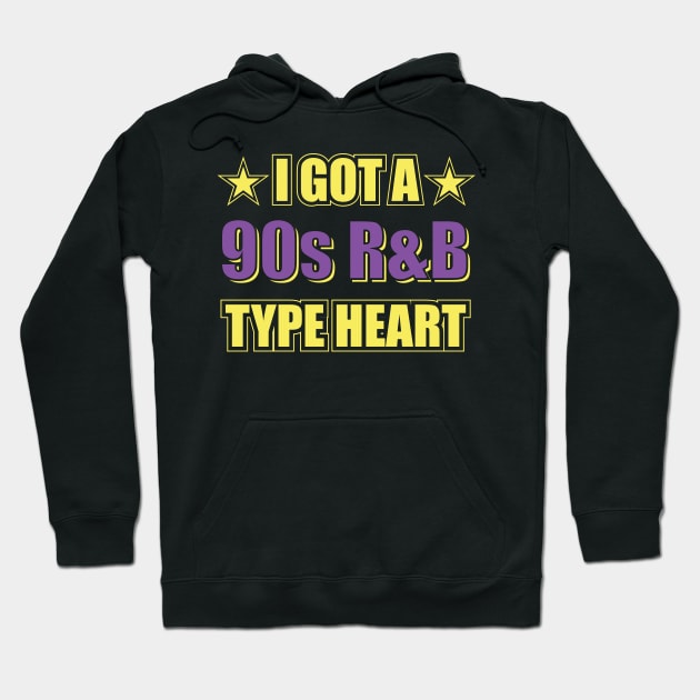 I Got A 90s R&B Type Heart - 90s Nostalgia Hoodie by totalcare